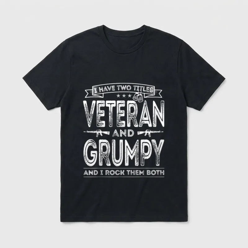 Veteran And Grumpy T-Shirt – I HAVE TWO TITLES VETERAN AND GRUMPY AND I ROCK THEM BOTH – Classic T-Shirt in Black
