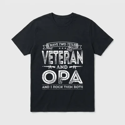 Veteran Opa US Army T-Shirt – I have two titles: Veteran and Opa, and I rock them both – Classic T-Shirt in Black