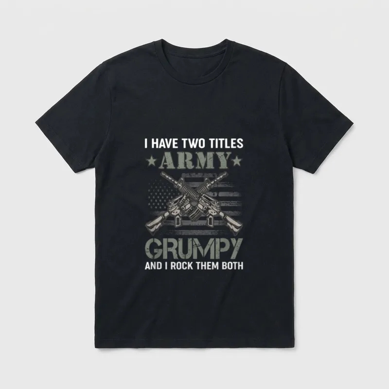 Army And Grumpy Military T-Shirt – I HAVE TWO TITLES ARMY AND I ROCK THEM BOTH with crossed rifles – Classic T-Shirt in Black