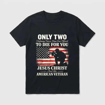 Military Faith Sacrifice T-Shirt – Only Two Defining Forces Have Ever Offered to Die for You – Classic T-Shirt in Black