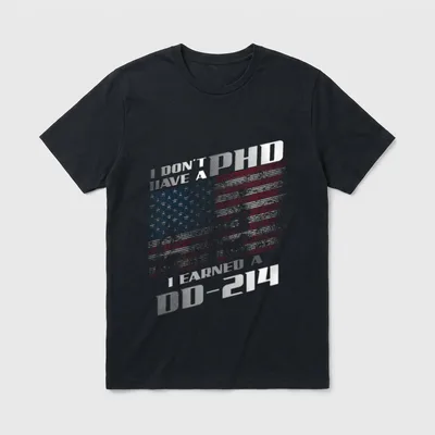 Veteran Education Humor T-Shirt – I DON'T HAVE A PHD I EARNED A DD-214 – Classic T-Shirt in Black