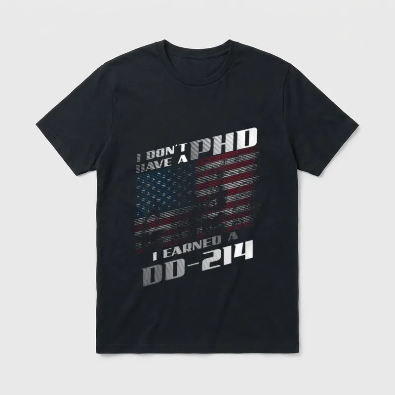 Veteran Education Humor T-Shirt – I DON'T HAVE A PHD I EARNED A DD-214 – Classic T-Shirt in Black