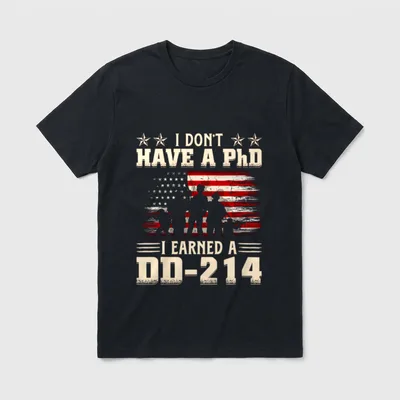 Earned My Discharge Papers T-Shirt – I DON'T HAVE A PhD I EARNED A DD-214 with stars and flag – Classic T-Shirt in Black