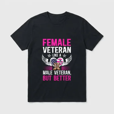 Female Veteran Definition T-Shirt – FEMALE VETERAN LIKE A MALE VETERAN, BUT BETTER – Classic T-Shirt in Black