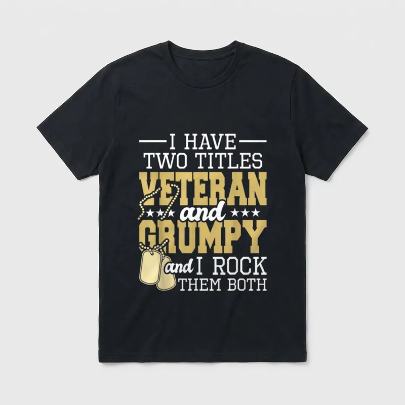 Patriotic Grumpy Veteran T-Shirt – I HAVE TWO TITLES VETERAN and GRUMPY and I ROCK THEM BOTH – Classic T-Shirt in Black