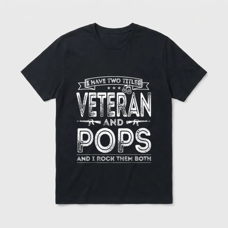 Veteran and Pops T-Shirt – I have two titles Veteran and Pops and I rock them both – Classic T-Shirt in Black