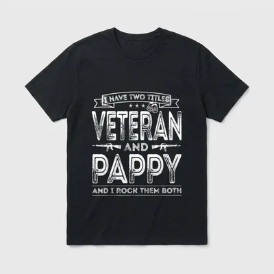 Veteran Pappy T-Shirt – I have two titles veteran and pappy and I rock them both – Classic T-Shirt in Black