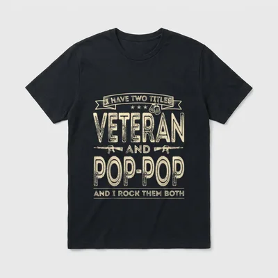Veteran Pop-Pop Grandpa T-Shirt – I HAVE TWO TITLES VETERAN AND POP-POP AND I ROCK THEM BOTH – Classic T-Shirt in Black