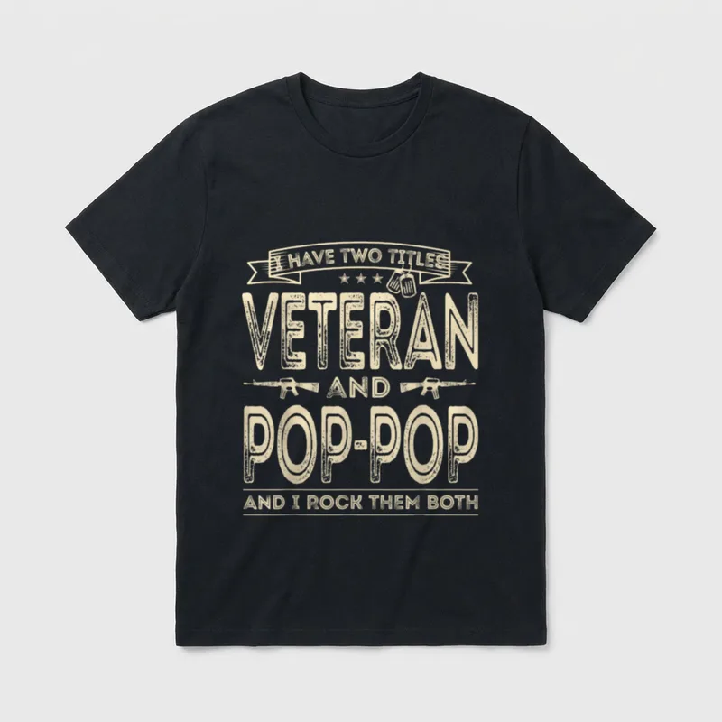 Veteran Pop-Pop Grandpa T-Shirt – I HAVE TWO TITLES VETERAN AND POP-POP AND I ROCK THEM BOTH – Classic T-Shirt in Black