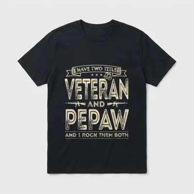 Veteran Pepaw T-Shirt – I have two titles Veteran and Pepaw and I rock them both – Classic T-Shirt in Black