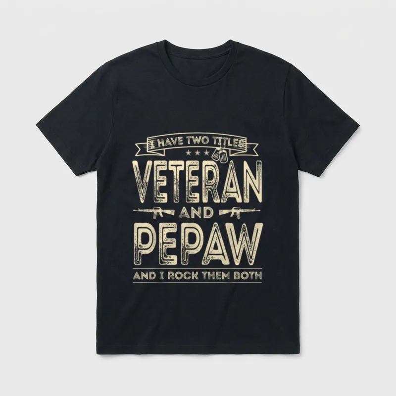 Veteran Pepaw T-Shirt – I have two titles Veteran and Pepaw and I rock them both – Classic T-Shirt in Black