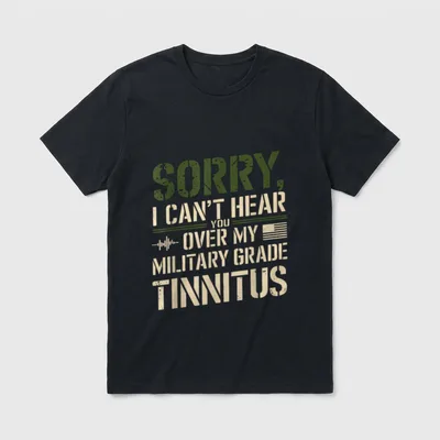 Military Tinnitus Veteran T-Shirt – Sorry, I Can't Hear You Over My Military Grade Tinnitus – Classic T-Shirt in Black