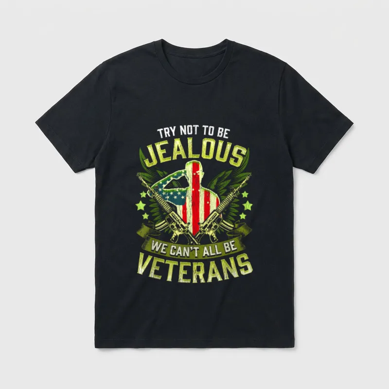 Sarcastic Veteran Quote T-Shirt – TRY NOT TO BE JEALOUS WE CAN'T ALL BE VETERANS – Classic T-Shirt in Black