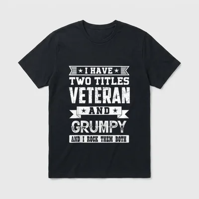 I Have Two Titles Veteran Both T-Shirt – I HAVE TWO TITLES VETERAN AND GRUMPY AND I ROCK THEM BOTH – Classic T-Shirt in Black