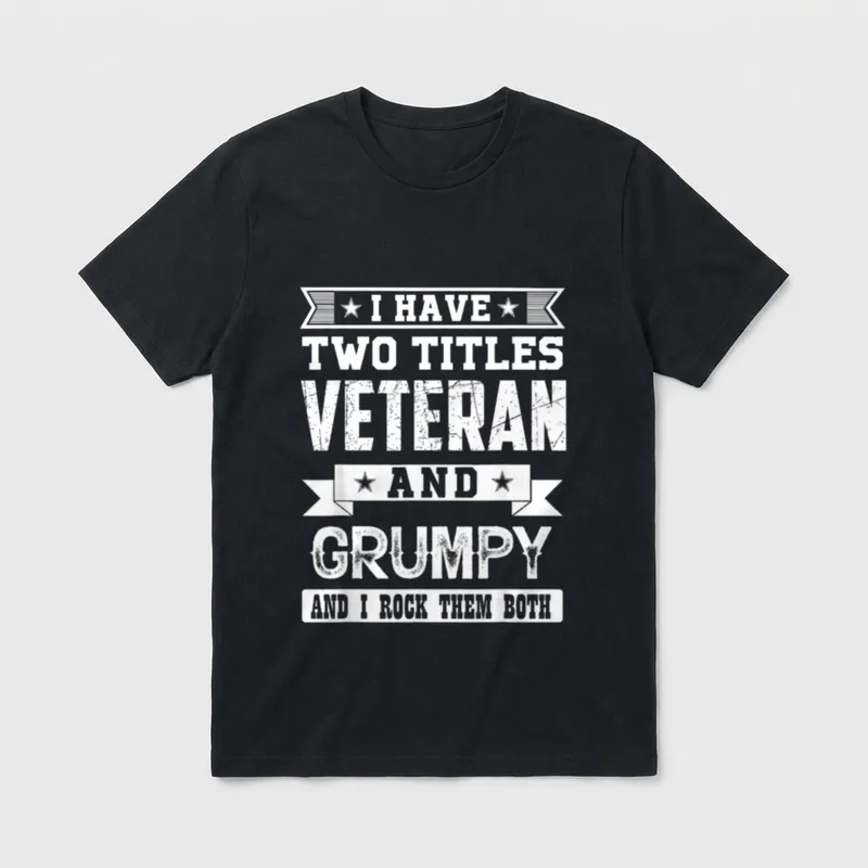 I Have Two Titles Veteran Both T-Shirt – I HAVE TWO TITLES VETERAN AND GRUMPY AND I ROCK THEM BOTH – Classic T-Shirt in Black
