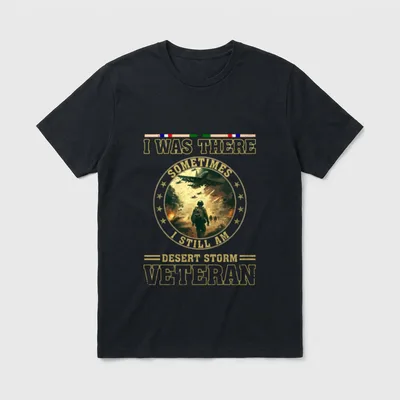 I was There Sometimes T-Shirt – I WAS THERE SOMETIMES I STILL AM DESERT STORM VETERAN – Classic T-Shirt in Black