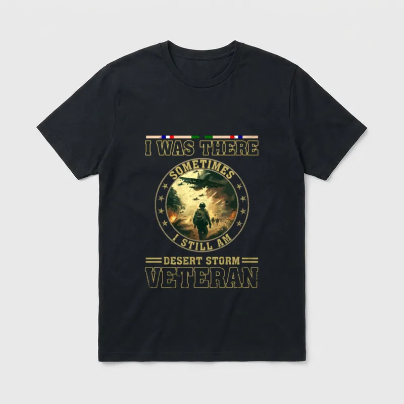 I was There Sometimes T-Shirt – I WAS THERE SOMETIMES I STILL AM DESERT STORM VETERAN – Classic T-Shirt in Black
