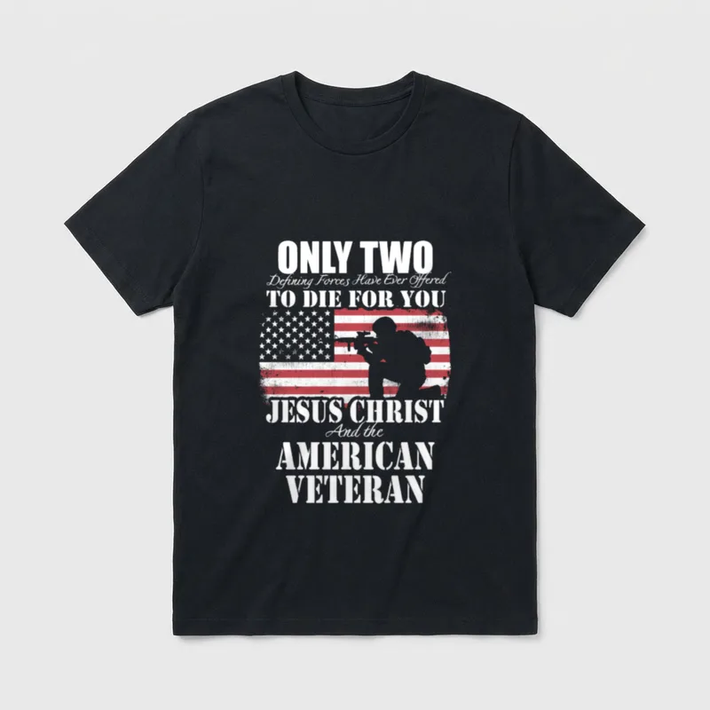 Jesus and Veteran Memorial T-Shirt – Only Two Defining Forces Have Ever Offered To Die For You – Classic T-Shirt in Black