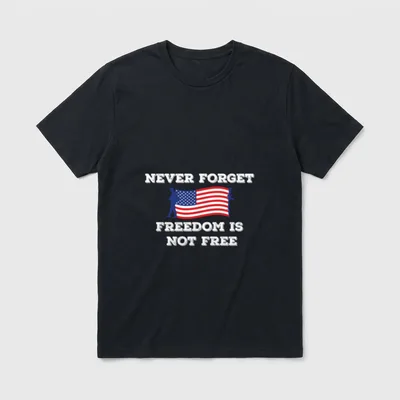 Never Forget Freedom Is Not Free T-Shirt – Classic T-Shirt in Black