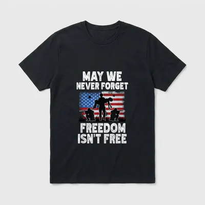 May We Never Forget Freedom Isn T-Shirt – Classic T-Shirt in Black