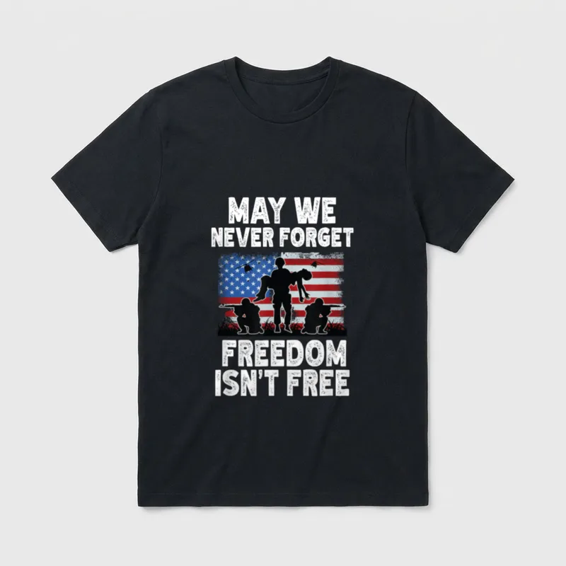 May We Never Forget Freedom Isn T-Shirt – Classic T-Shirt in Black