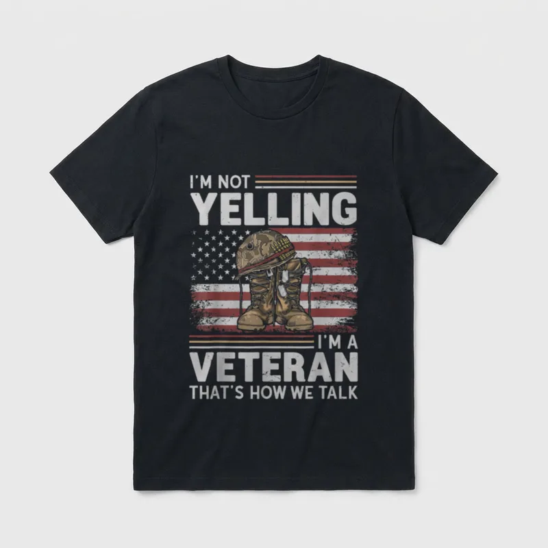 Veteran Not Yelling T-Shirt – I'M NOT YELLING I'M A VETERAN THAT'S HOW WE TALK – Classic T-Shirt in Black