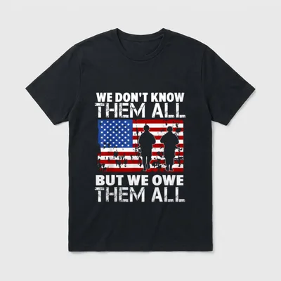 Veteran Appreciation T-Shirt – We Don't Know Them All But We Owe Them All with flag – Classic T-Shirt in Black