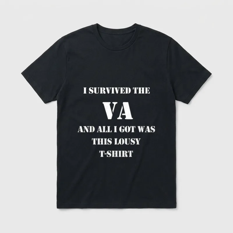 Military Veteran Survivor T-Shirt – I SURVIVED THE VA AND ALL I GOT WAS THIS LOUSY T-SHIRT – Classic T-Shirt in Black