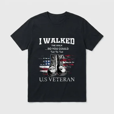 U.S. Veteran Military Service T-Shirt – I WALKED THE WALK SO YOU COULD TALK THE TALK U.S VETERAN – Classic T-Shirt in Black