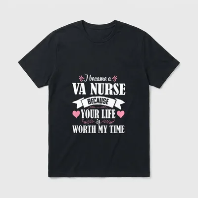 VA Nurse Cute Veteran RN Nursing T-Shirt – I became a VA NURSE BECAUSE YOUR LIFE is WORTH MY TIME – Classic T-Shirt in Black