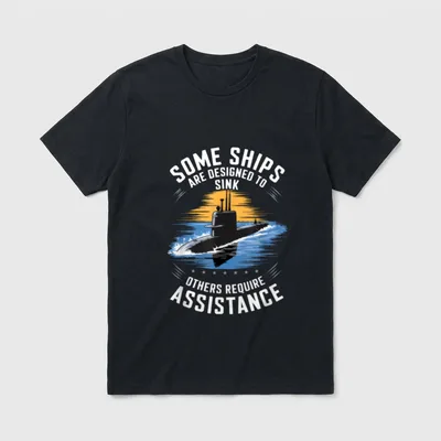 Submarine Veteran Humor T-Shirt – SOME SHIPS ARE DESIGNED TO SINK OTHERS REQUIRE ASSISTANCE – Classic T-Shirt in Black