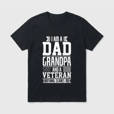 Veteran Grandpa Nothing Scares Me T-Shirt – I AM A DAD GRANDPA AND A VETERAN NOTHING SCARES ME – Classic T-Shirt in Black