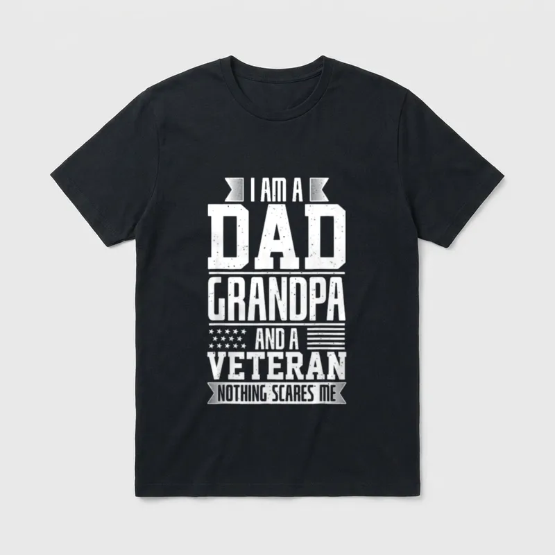 Veteran Grandpa Nothing Scares Me T-Shirt – I AM A DAD GRANDPA AND A VETERAN NOTHING SCARES ME – Classic T-Shirt in Black