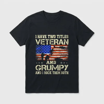 Veteran Grandpa Two Titles T-Shirt – I HAVE TWO TITLES VETERAN AND GRUMPY AND I ROCK THEM BOTH – Classic T-Shirt in Black