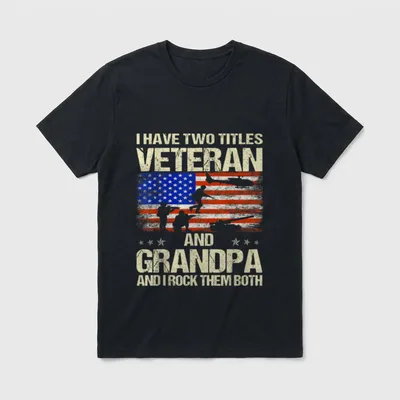 Proud Veteran And Grandpa T-Shirt – I Have Two Titles Veteran And Grandpa And I Rock Them Both – Classic T-Shirt in Black