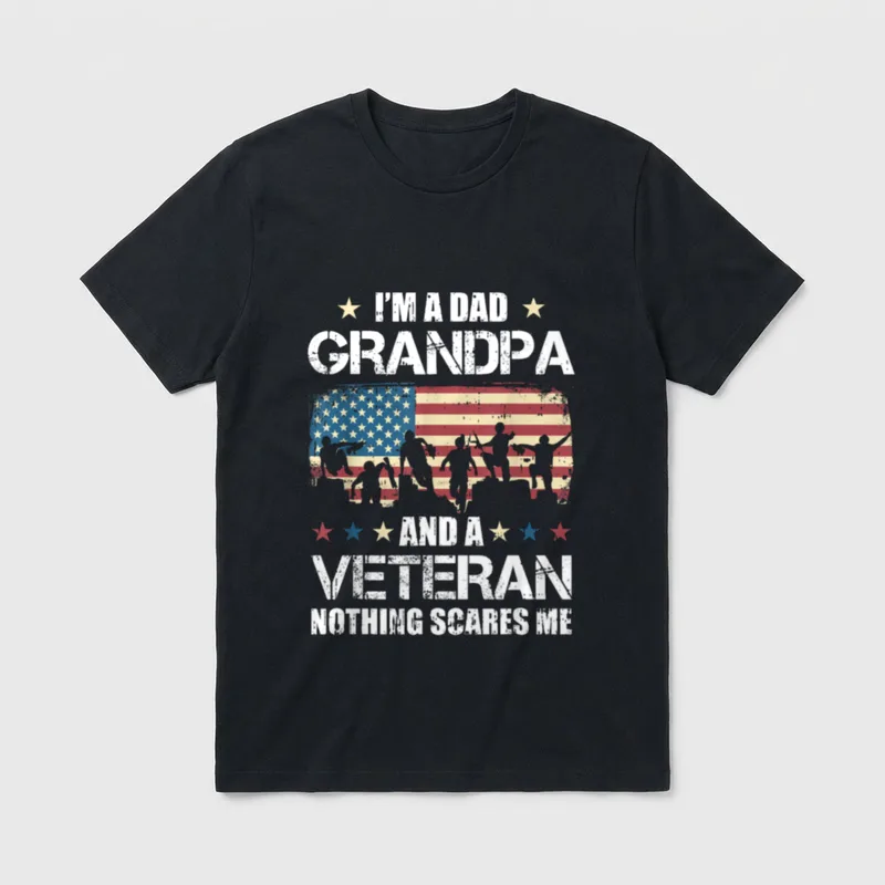 Fearless Grandfather Veteran T-Shirt – I'M A DAD GRANDPA AND A VETERAN NOTHING SCARES ME – Classic T-Shirt in Black