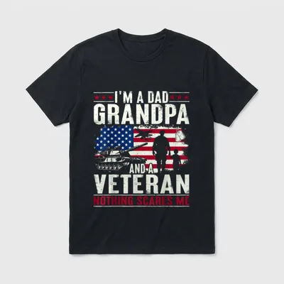 I'm A Dad Grandpa T-Shirt – Text reads I'M A DAD GRANDPA AND A VETERAN NOTHING SCARES ME – Classic T-Shirt in Black