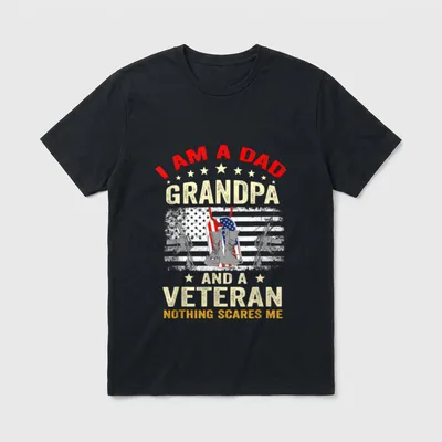 Proud Veteran Grandpa Dad T-Shirt – I AM A DAD GRANDPA AND A VETERAN NOTHING SCARES ME – Classic T-Shirt in Black
