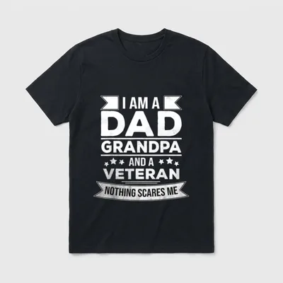 Retired Veteran Dad Grandpa T-Shirt – I AM A DAD GRANDPA AND A VETERAN NOTHING SCARES ME – Classic T-Shirt in Black