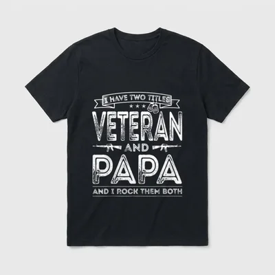 Two Titles Veteran Dad T-Shirt – I have two titles Veteran and Papa and I rock them both – Classic T-Shirt in Black