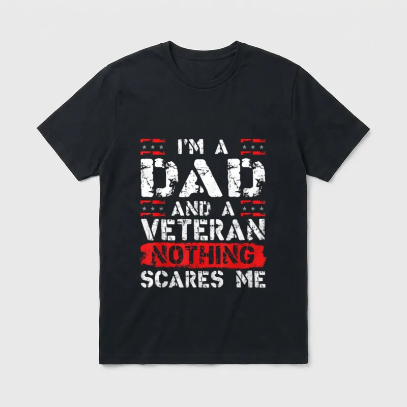 Military Dad Funny T-Shirt – I'M A DAD AND A VETERAN NOTHING SCARES ME with distressed lettering – Classic T-Shirt in Black