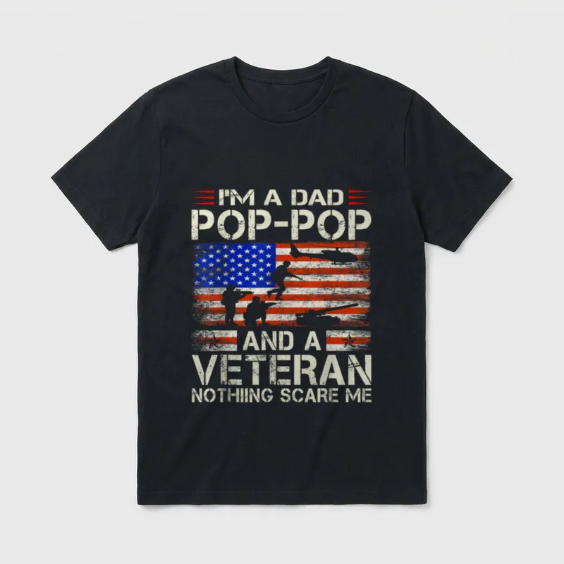 Pop Pop and Veteran Funny I'm T-Shirt – I'M A DAD POP-POP AND A VETERAN NOTHING SCARE ME – Classic T-Shirt in Black