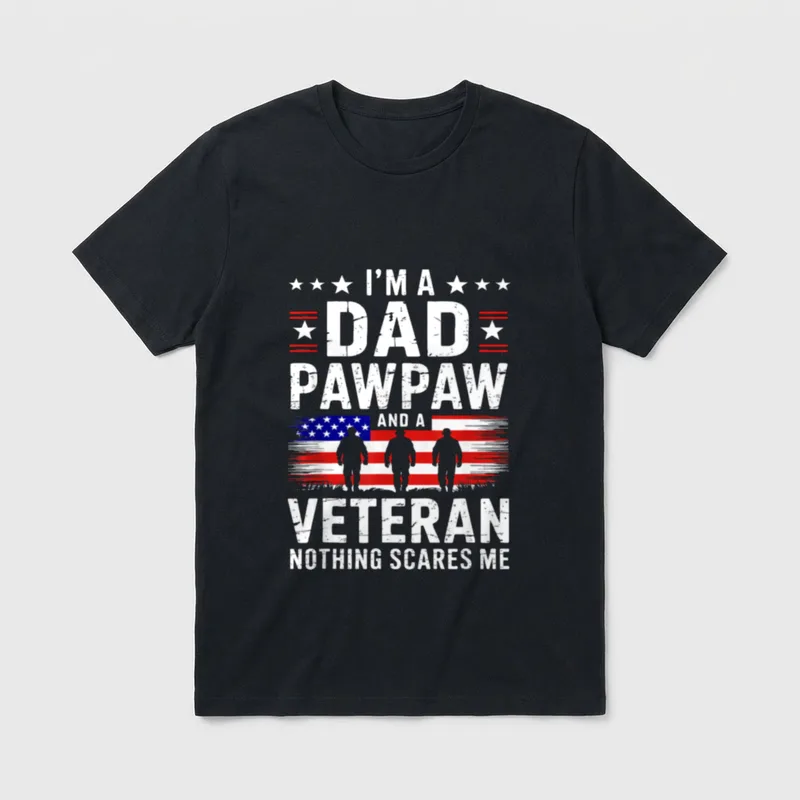 Veteran Dad Pawpaw T-Shirt – I'M A DAD PAWPAW AND A VETERAN NOTHING SCARES ME – Classic T-Shirt in Black