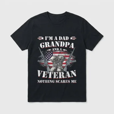 Military Father Grandfather T-Shirt – I'M A DAD GRANDPA AND A VETERAN NOTHING SCARES ME – Classic T-Shirt in Black