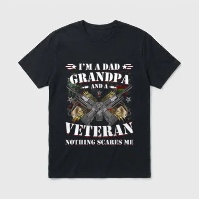 Proud Veteran Dad Grandpa T-Shirt – I'M A DAD GRANDPA AND A VETERAN NOTHING SCARES ME – Classic T-Shirt in Black