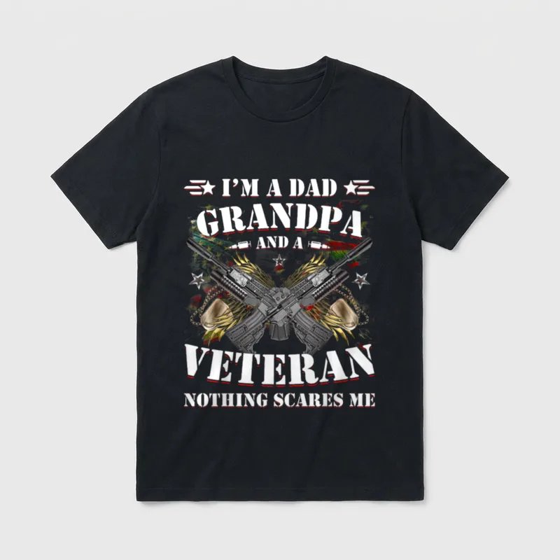 Proud Veteran Dad Grandpa T-Shirt – I'M A DAD GRANDPA AND A VETERAN NOTHING SCARES ME – Classic T-Shirt in Black