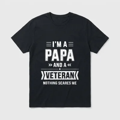 Veteran Dad Nothing Scares Me T-Shirt – I'm a Papa and a Veteran Nothing Scares Me – Classic T-Shirt in Black