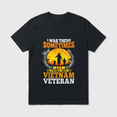 Vietnam Veteran Father's Day T-Shirt – I WAS THERE SOMETIMES I STILL AM VIETNAM VETERAN – Classic T-Shirt in Black