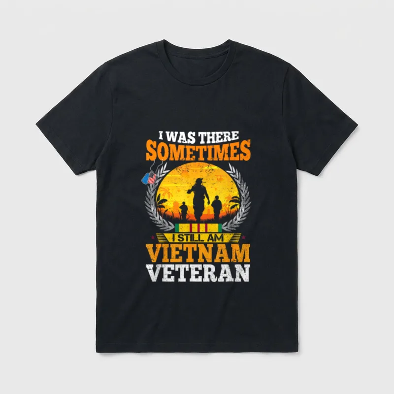 Vietnam Veteran Father's Day T-Shirt – I WAS THERE SOMETIMES I STILL AM VIETNAM VETERAN – Classic T-Shirt in Black