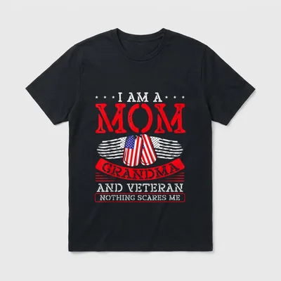 Military Mom Grandma Veteran T-Shirt – I AM A MOM GRANDMA AND VETERAN NOTHING SCARES ME – Classic T-Shirt in Black